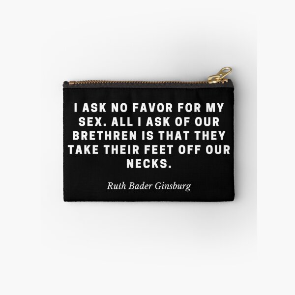 Item preview, I ask no favor for my sex. All I ask of our brethren is that they take their feet off our necks by Ruth Bader Ginsburg designed and sold by gloriasd14.
