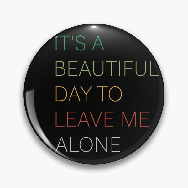 Item preview, It’s A Beautiful Day To Leave Me Alone designed and sold by johnking2808.