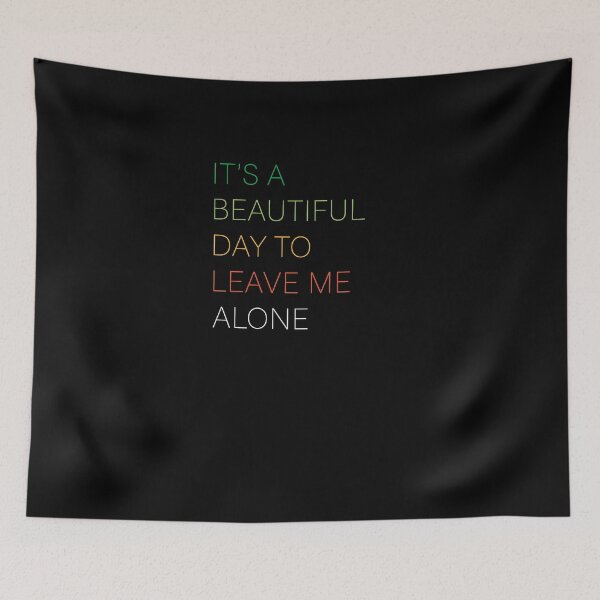 Item preview, It’s A Beautiful Day To Leave Me Alone designed and sold by johnking2808.