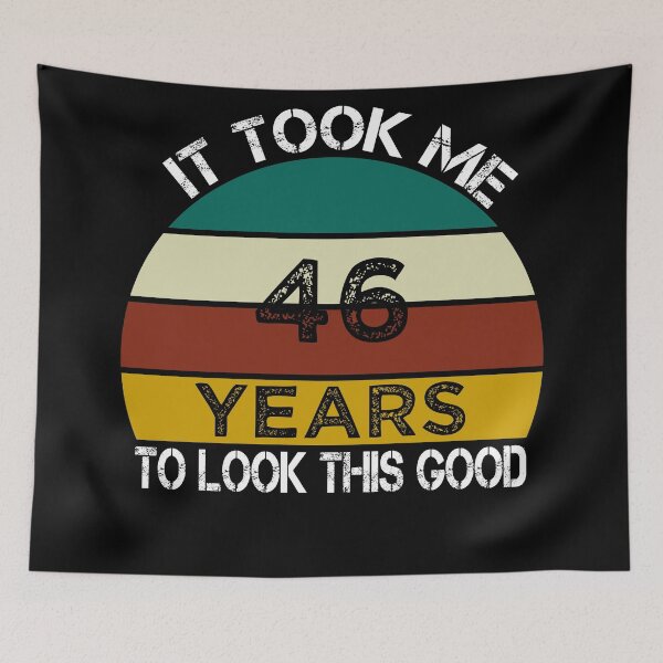 Item preview, It Took Me 46 Years to Look This Good / Funny Birthday Gift Idea for Man and Womens / Happy Birthday / 46th Birthday Gift  designed and sold by Chamssou.