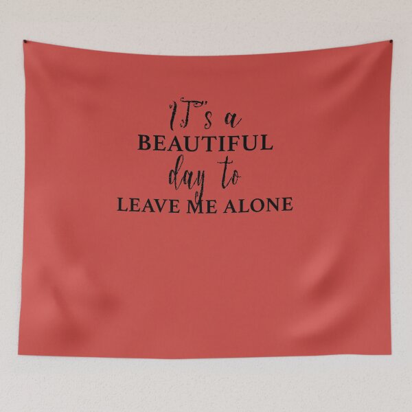 Item preview, It’s A Beautiful Day To Leave Me Alone designed and sold by johnking2808.
