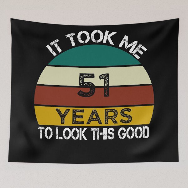 Item preview, It Took Me 51 Years to Look This Good / Funny Birthday Gift Idea for Man and Womens / Happy Birthday / 51th Birthday Gift  designed and sold by Chamssou.