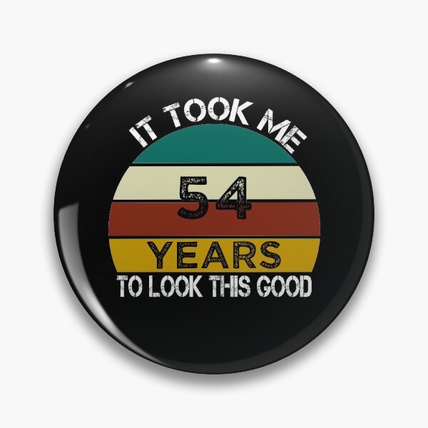 Item preview, It Took Me 54 Years to Look This Good / Funny Birthday Gift Idea for Man and Womens / Happy Birthday / 54th Birthday Gift  designed and sold by Chamssou.
