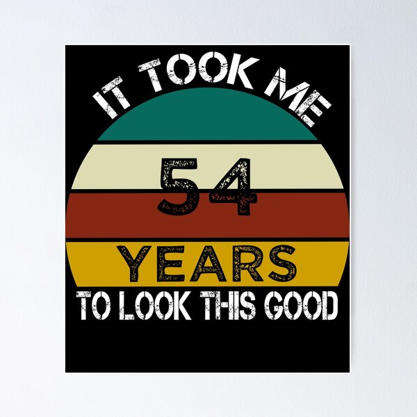 Item preview, It Took Me 54 Years to Look This Good / Funny Birthday Gift Idea for Man and Womens / Happy Birthday / 54th Birthday Gift  designed and sold by Chamssou.