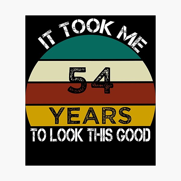 Item preview, It Took Me 54 Years to Look This Good / Funny Birthday Gift Idea for Man and Womens / Happy Birthday / 54th Birthday Gift  designed and sold by Chamssou.
