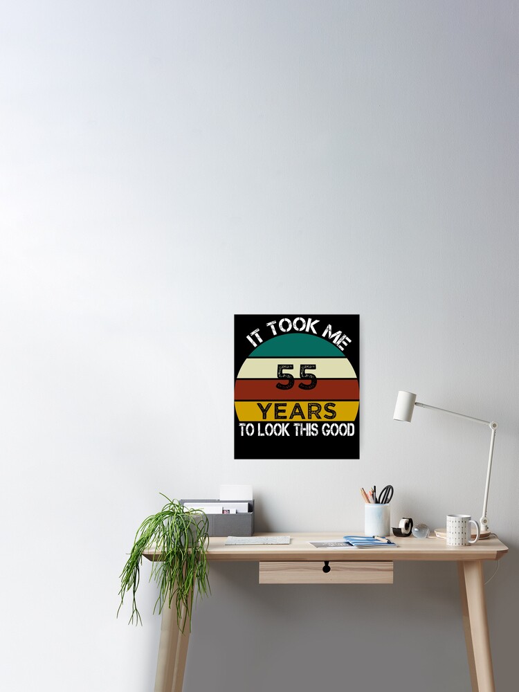 Poster Il M A Fallu 55 Ans Pour Regarder Cette Bonne Idee De Cadeau D Anniversaire Drole Pour Homme Et Femme Joyeux Anniversaire 55e Cadeau D Anniversaire Par Chamssou Redbubble