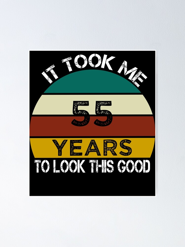 Poster Il M A Fallu 55 Ans Pour Regarder Cette Bonne Idee De Cadeau D Anniversaire Drole Pour Homme Et Femme Joyeux Anniversaire 55e Cadeau D Anniversaire Par Chamssou Redbubble