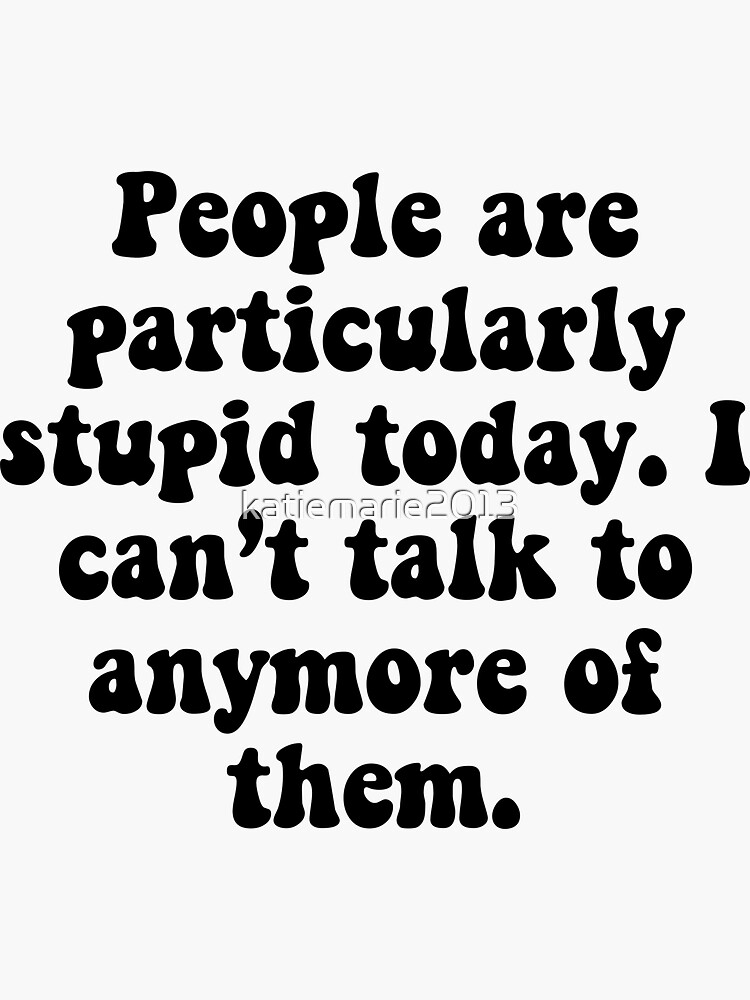 People Are Stupid Sticker