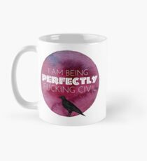 I am being perfectly fxcking civil Mug
