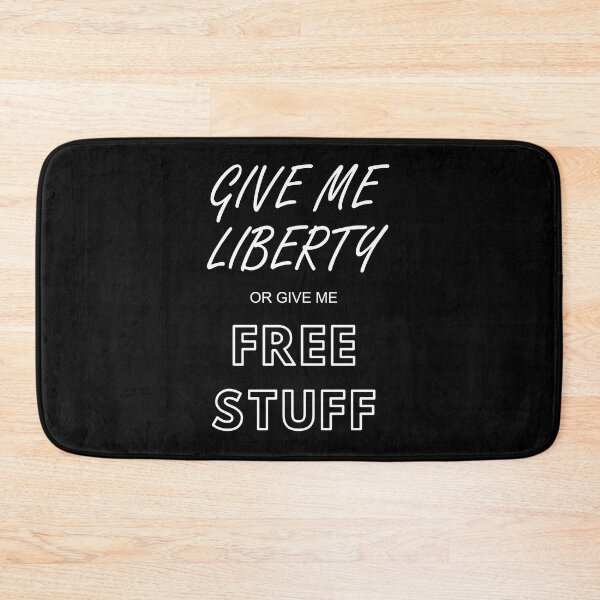 Item preview, Give Me Liberty or Give Me Free Stuff designed and sold by Tom Carpenter.