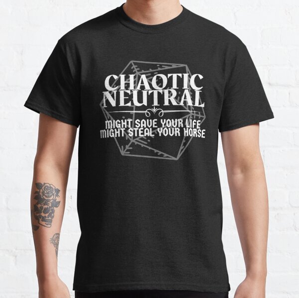 "Chaotic Neutral - Might Save Your Life. Might Steal Your Horse" DnD Character Alignment Print Classic T-Shirt