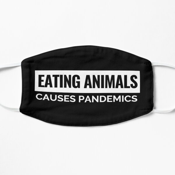 Eating Animals Causes Pandemics Vegan Face Mask Flat Mask
