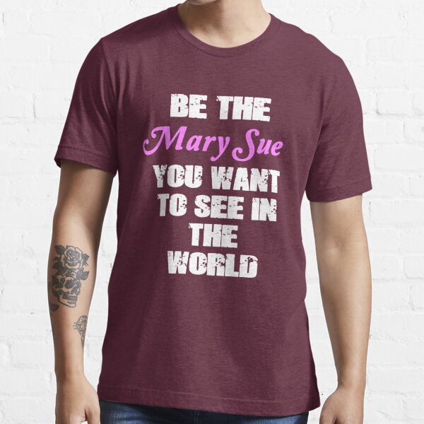 Be The Mary Sue (Script) Essential T-Shirt