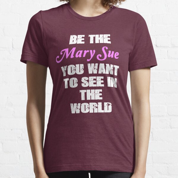 Be The Mary Sue (Script) Essential T-Shirt