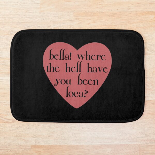 bella! where the hell have you been loca? Bath Mat
