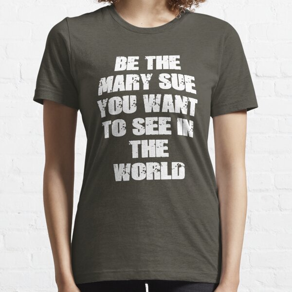 Be The Mary Sue (Bold) Essential T-Shirt