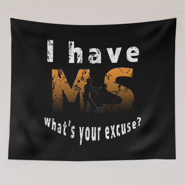 Item preview,  I have MS, whats your excuse? Multiple Sclerosis Awareness MS  designed and sold by ShamblesShop.
