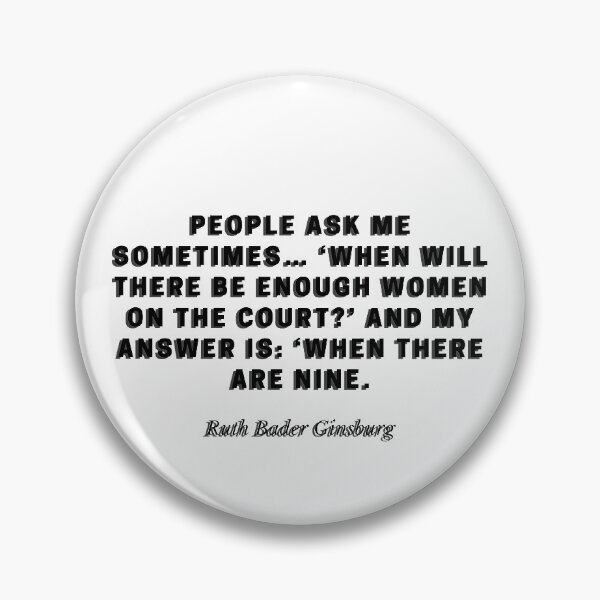 Item preview, When will there be enough women on the court? When there are nine by Ruth Bader Ginsburg designed and sold by gloriasd14.