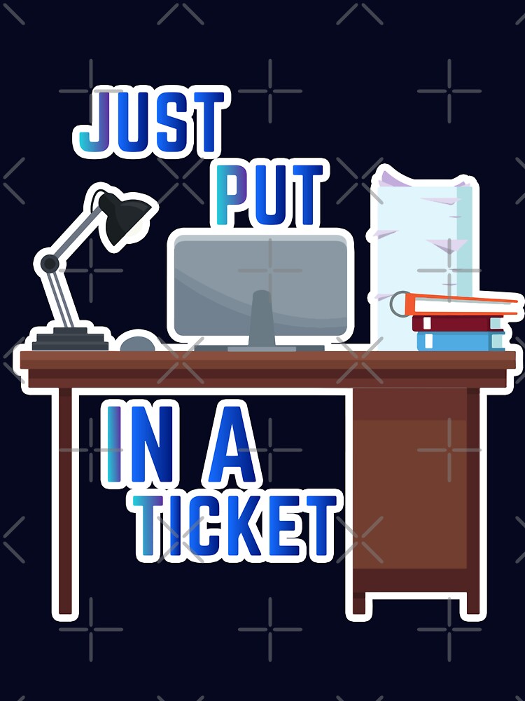 Thumbnail 7 of 7, Essential T-Shirt, Just Put In A Ticket For Help Desk & Tech Support designed and sold by e-z4k.