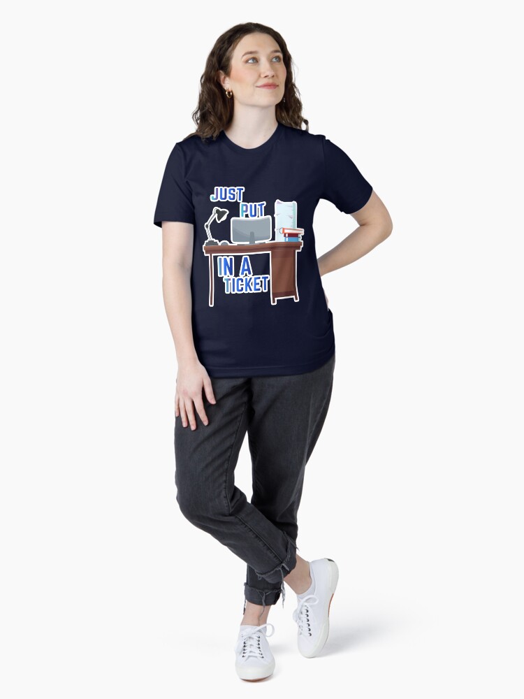 Thumbnail 4 of 7, Essential T-Shirt, Just Put In A Ticket For Help Desk & Tech Support designed and sold by e-z4k.
