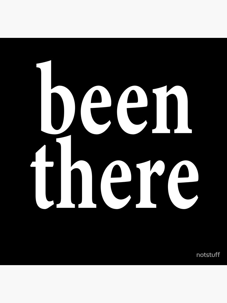Been There - Happy where I am - Getting There by notstuff