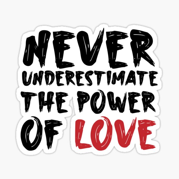 Never understimate the power of love gift for lovers Sticker