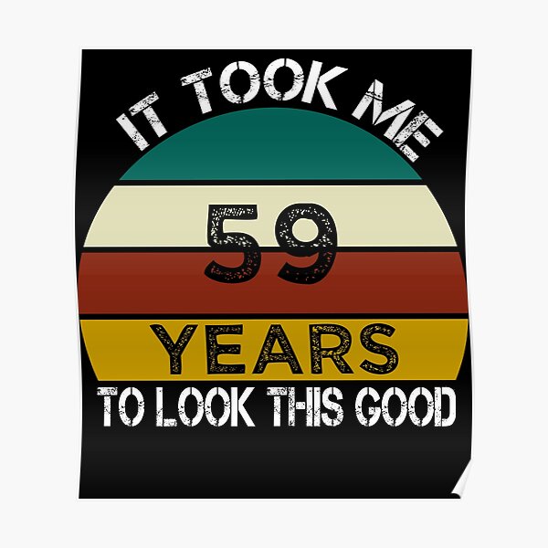 Poster Il M A Fallu 55 Ans Pour Regarder Cette Bonne Idee De Cadeau D Anniversaire Drole Pour Homme Et Femme Joyeux Anniversaire 55e Cadeau D Anniversaire Par Chamssou Redbubble