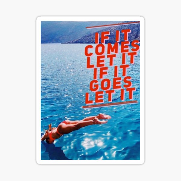  IF IT COMES LET IT IF IT GOES LET IT Sticker For Sale By Amandagiladi 