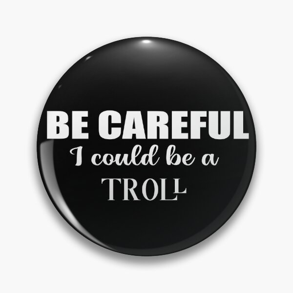 Item preview, Be careful I could be a Troll, british humor sarcastic quote designed and sold by Aura-E.
