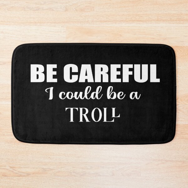 Item preview, Be careful I could be a Troll, british humor sarcastic quote designed and sold by Aura-E.