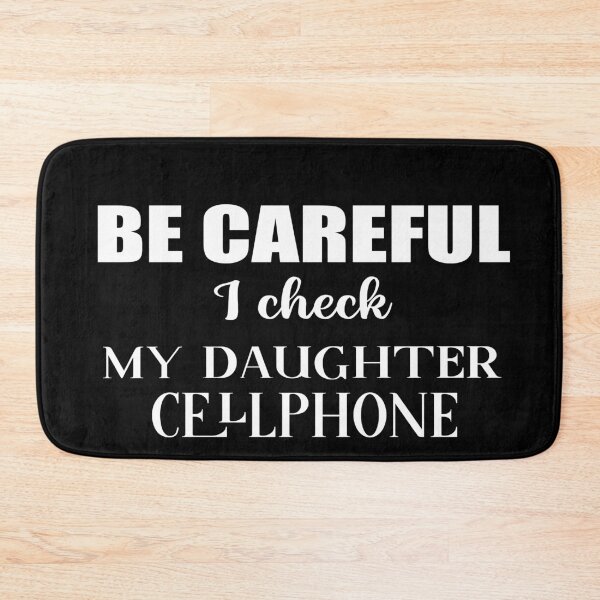 Item preview, Be careful I check my Daughter cellphone,  british humor sarcastic family quote designed and sold by Aura-E.