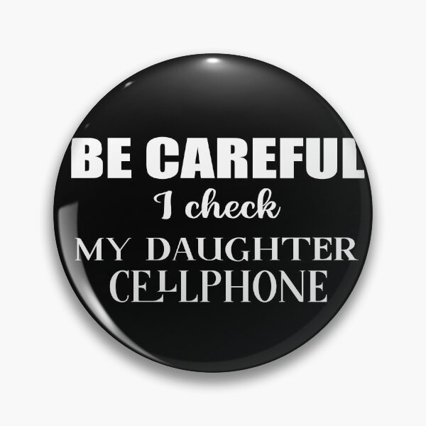 Item preview, Be careful I check my Daughter cellphone,  british humor sarcastic family quote designed and sold by Aura-E.