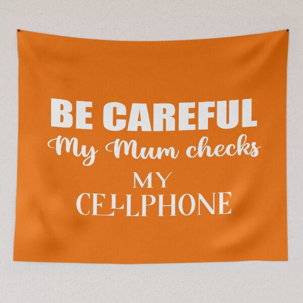 Item preview, Be careful My Mum checks my cellphone, british humor sarcastic family quote designed and sold by Aura-E.