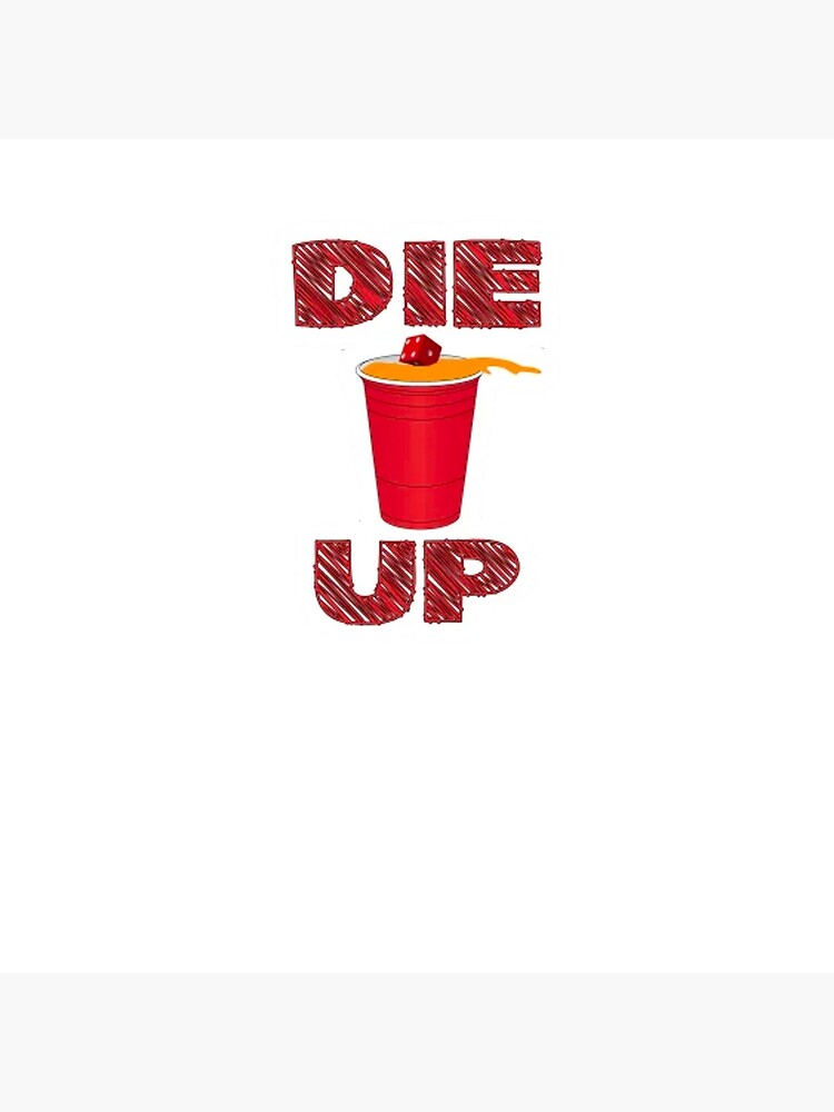 "Die Up It's time for beer die" Poster for Sale by mandarinolive