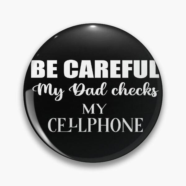 Item preview, Be careful My Dad checks my cellphone,british humor sarcastic family quote designed and sold by Aura-E.