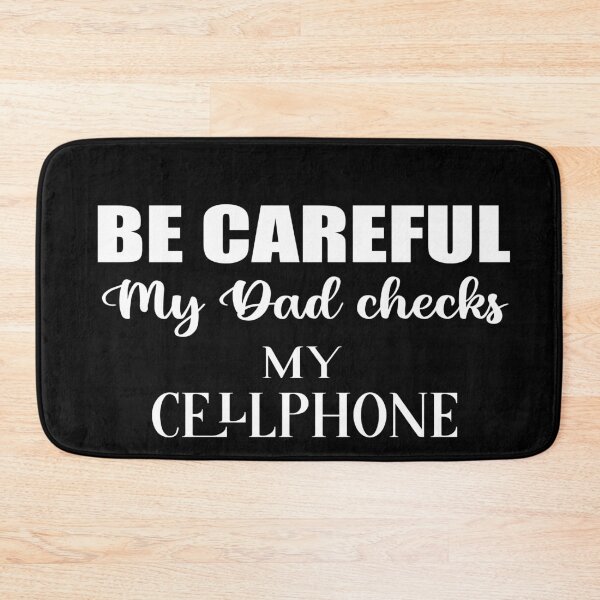 Item preview, Be careful My Dad checks my cellphone,british humor sarcastic family quote designed and sold by Aura-E.