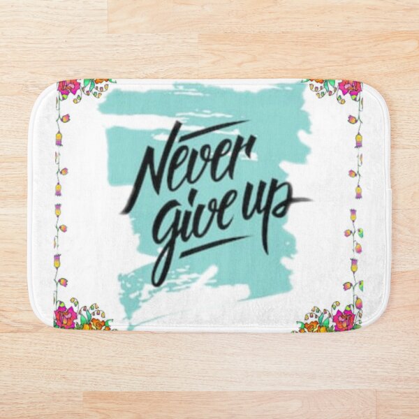 NEVER GIVE UP Bath Mat