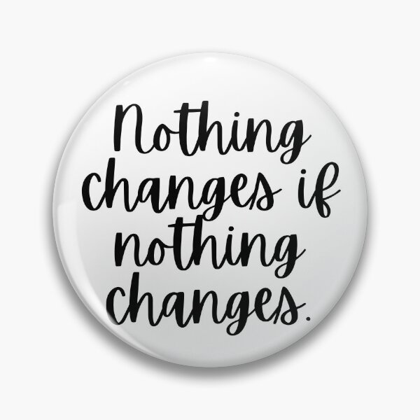 Item preview, Nothing Changes If Nothing Changes designed and sold by m95sim.