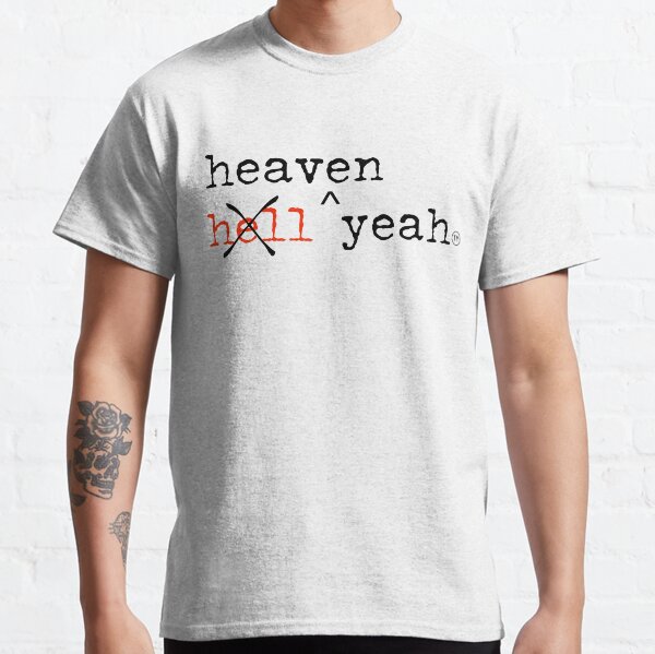 hell yeah NO heaven yeah! Classic T-Shirt