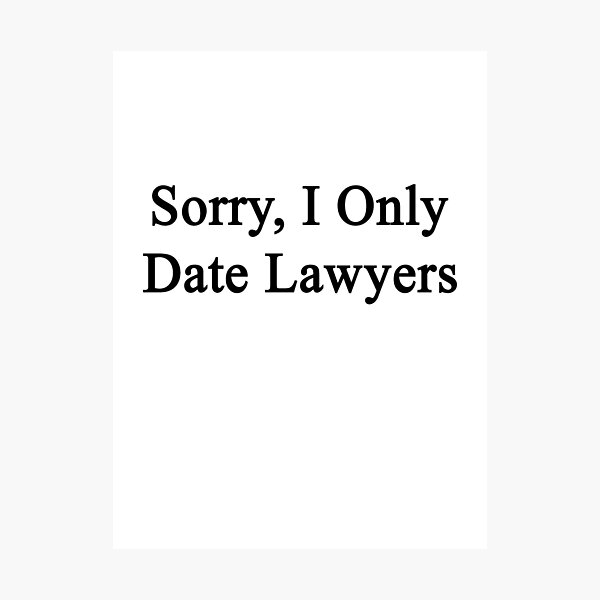 Item preview, Sorry I Only Date Lawyers  designed and sold by supernova23.