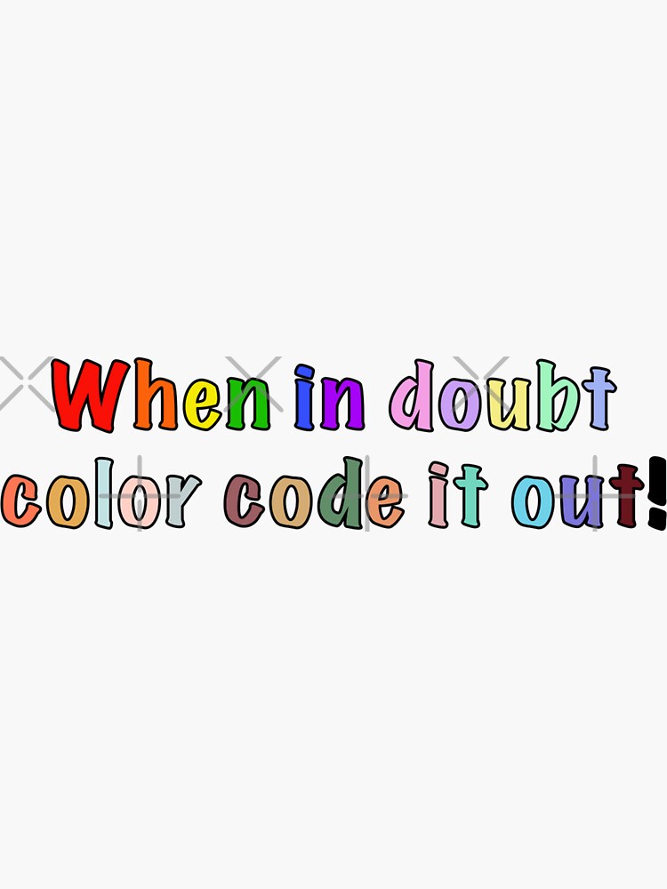 When in doubt, color code it out!&rdquo; Sticker for Sale by madebymich 