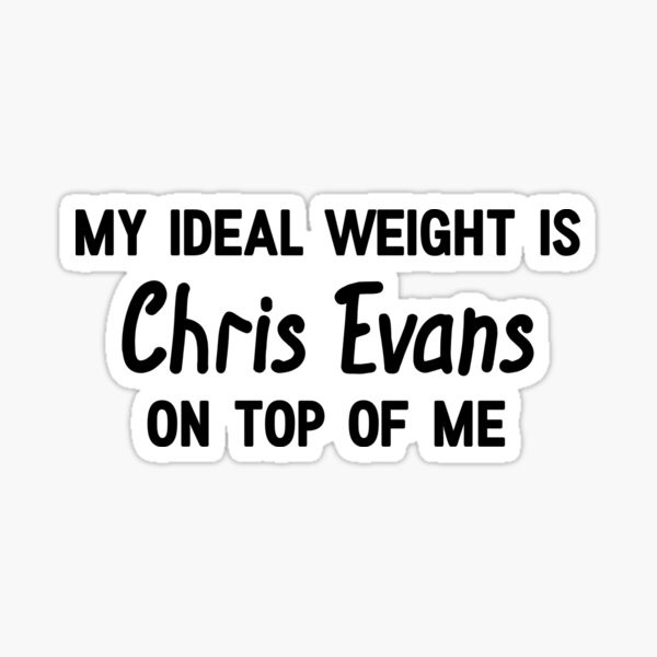 my-ideal-weight-is-chris-evans-on-top-of-me-sticker-by-mugsme-redbubble