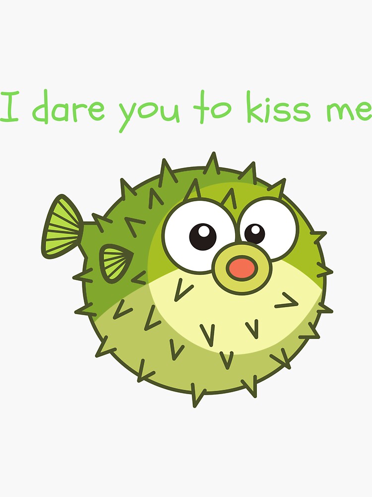 "Dare to kiss a puffer fish?" Sticker by rodelyn Redbubble
