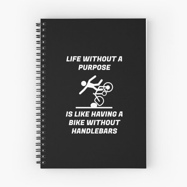 Item preview, LIFE WITHOUT PURPOSE IS LIKE HAVING A BIKE WITHOUT HANDLEBARS designed and sold by enigma3a.