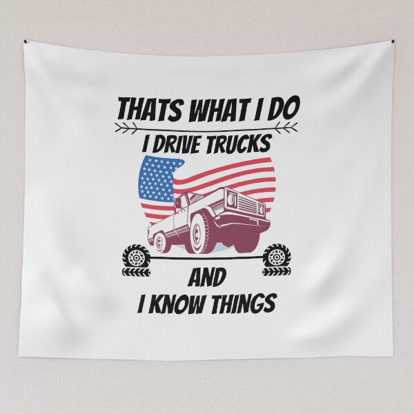 Item preview, That's What I Do. I Drive Trucks And I Know Things. Truck Enthusiast Forever designed and sold by Tumbletees.