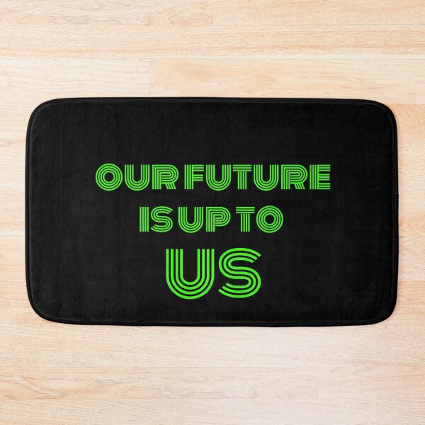 Item preview, Our future is up to us designed and sold by Toothless-3377.