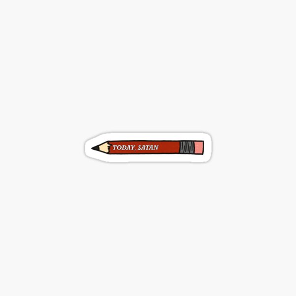 ‘Today, Satan’ pencil  Sticker