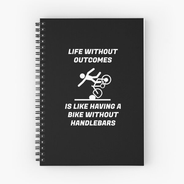 Item preview, LIFE WITHOUT OUTCOMES IS LIKE HAVING A BIKE WITHOUT HANDLEBARS designed and sold by enigma3a.