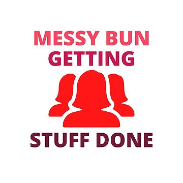 Messy Bun. Messy Bun and Getting Stuff Done Shirt. Mama Life