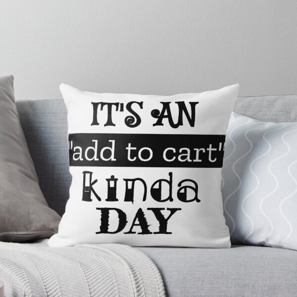 Item preview, It's An Add to Cart Kinda Day designed and sold by thepizzaboy.